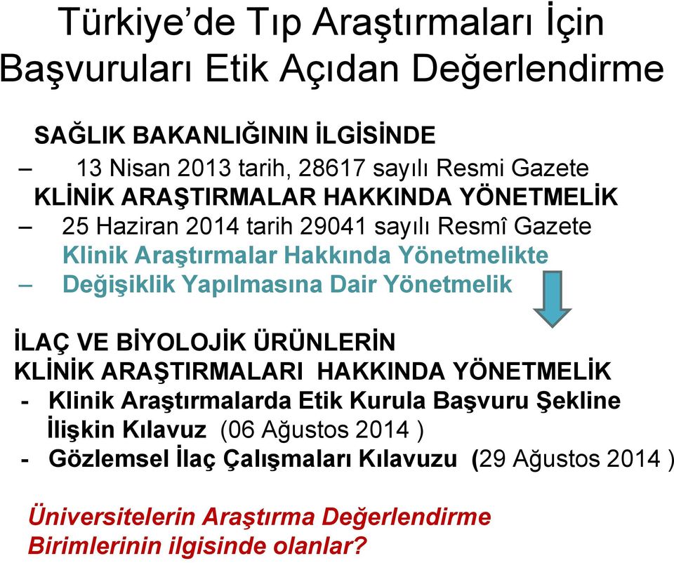 Yapılmasına Dair Yönetmelik İLAÇ VE BİYOLOJİK ÜRÜNLERİN KLİNİK ARAŞTIRMALARI HAKKINDA YÖNETMELİK - Klinik Araştırmalarda Etik Kurula Başvuru Şekline