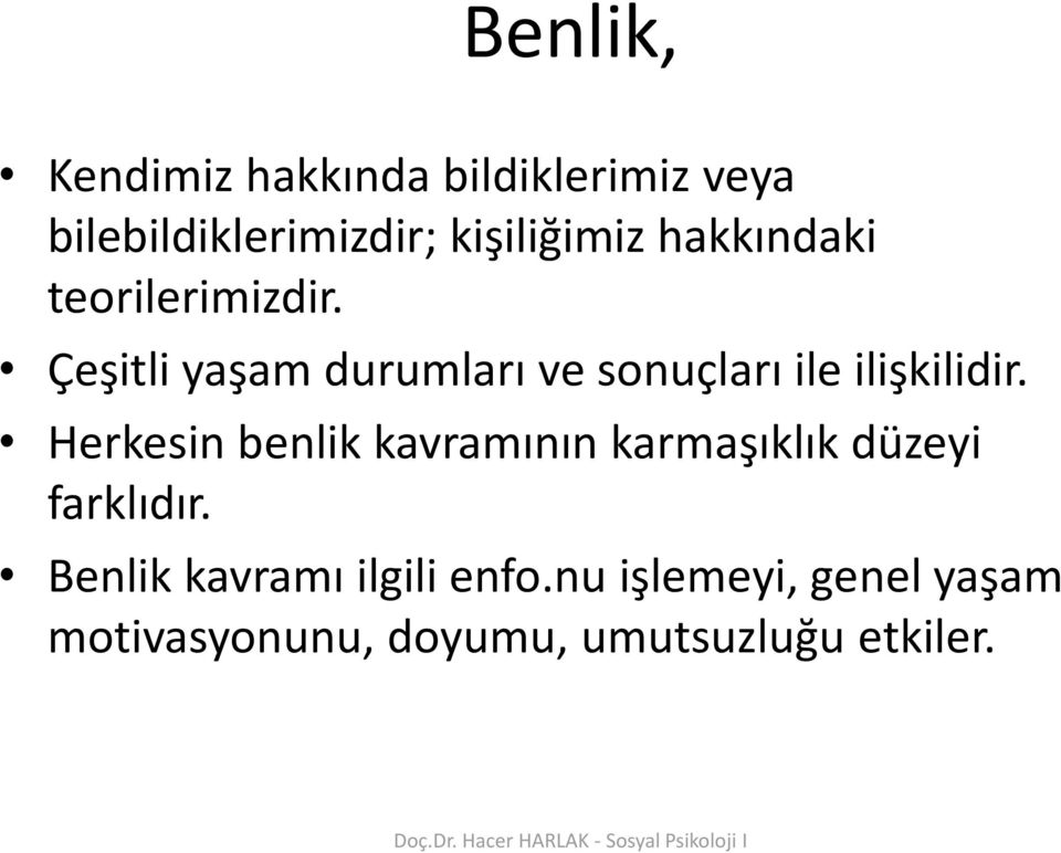 Çeşitli yaşam durumları ve sonuçları ile ilişkilidir.