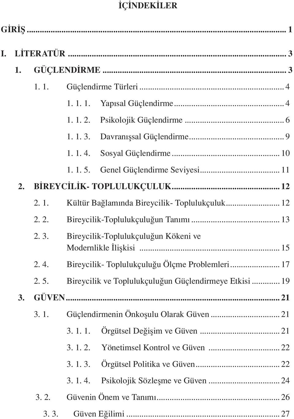 .. 13 2. 3. Bireycilik-Toplulukçuluğun Kökeni ve Modernlikle İlişkisi... 15 2. 4. Bireycilik- Toplulukçuluğu Ölçme Problemleri... 17 2. 5. Bireycilik ve Toplulukçuluğun Güçlendirmeye Etkisi... 19 3.