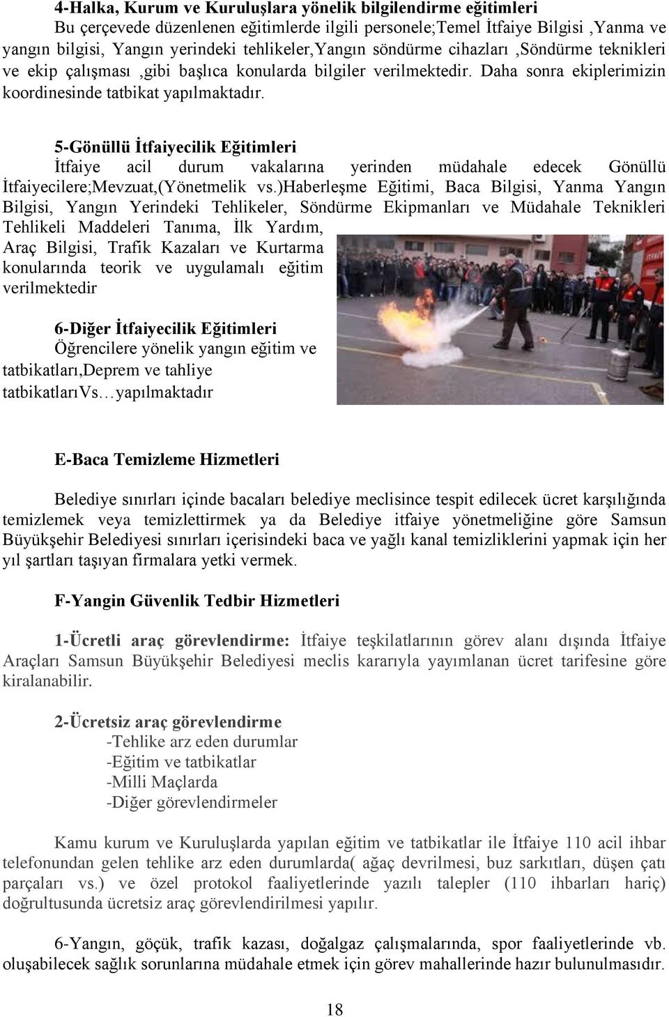 5-Gönüllü İtfaiyecilik Eğitimleri İtfaiye acil durum vakalarına yerinden müdahale edecek Gönüllü İtfaiyecilere;Mevzuat,(Yönetmelik vs.