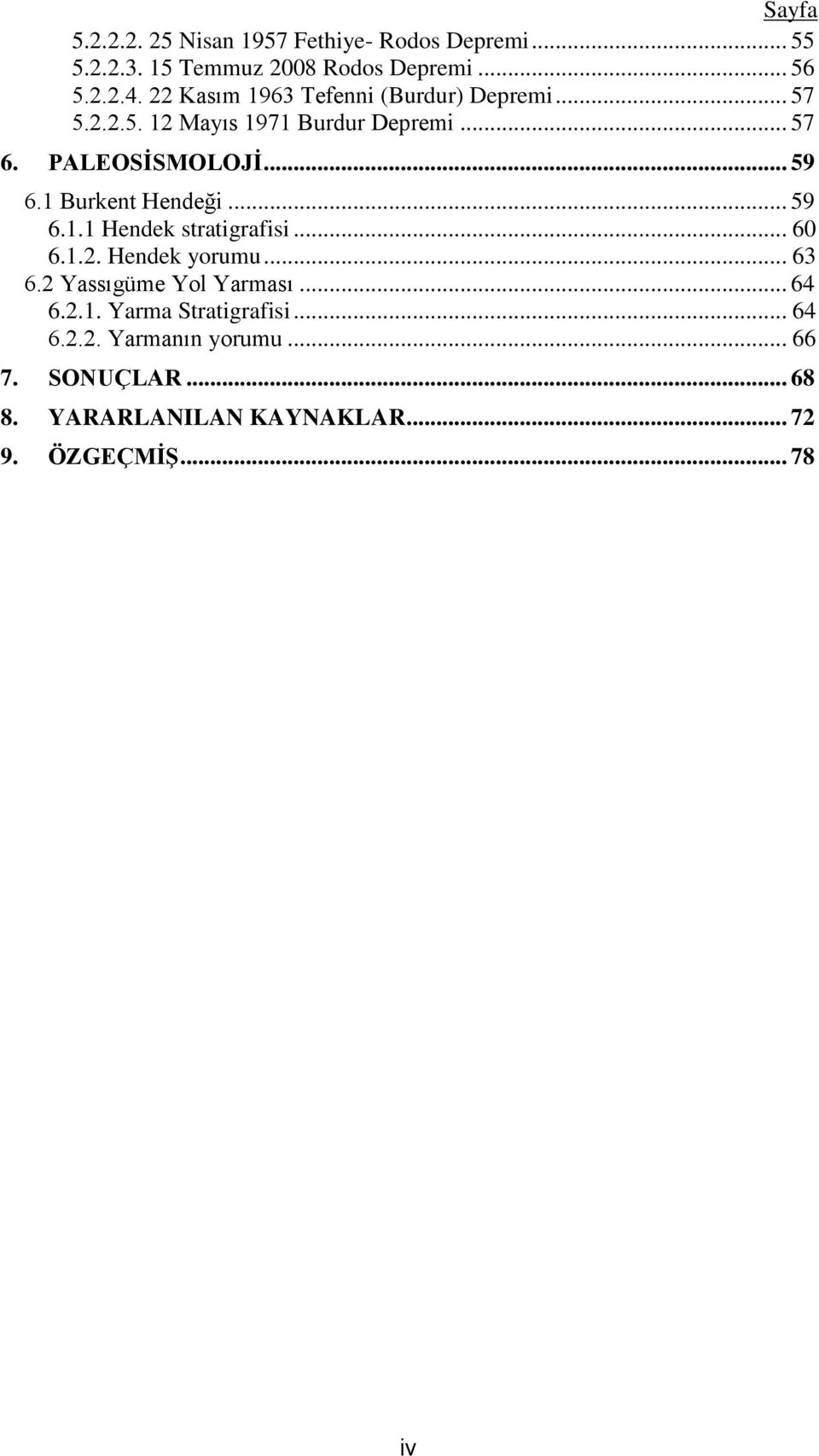 1 Burkent Hendeği... 59 6.1.1 Hendek stratigrafisi... 60 6.1.2. Hendek yorumu... 63 6.2 Yassıgüme Yol Yarması... 64 6.