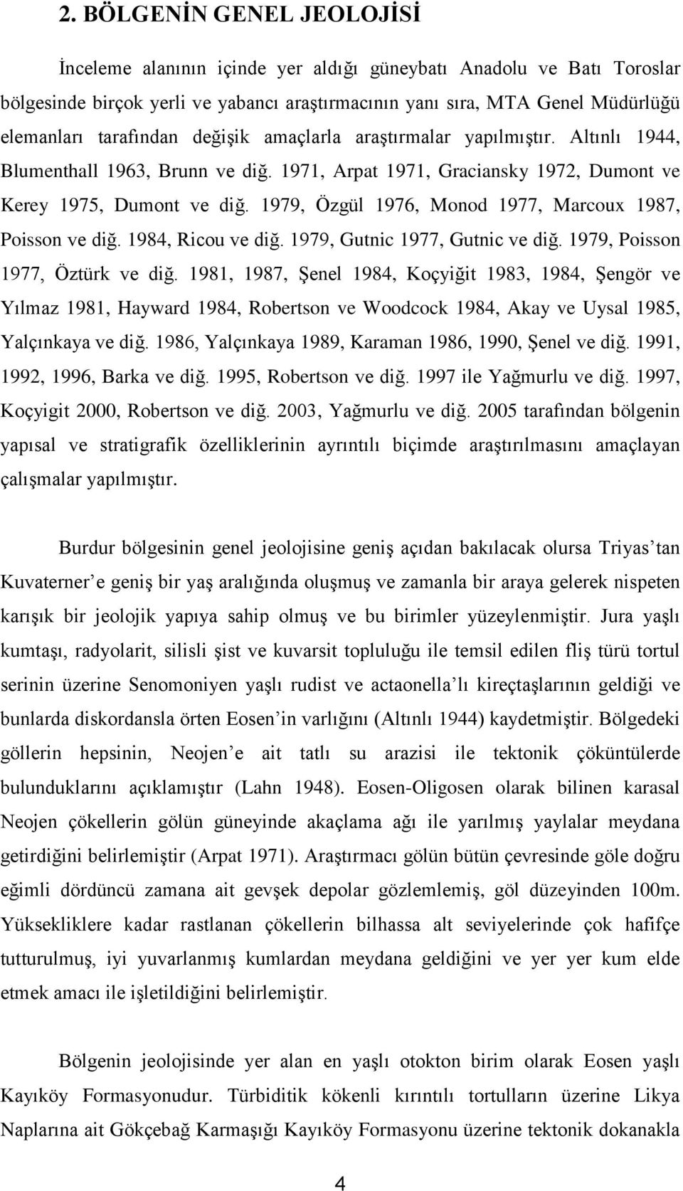 1979, Özgül 1976, Monod 1977, Marcoux 1987, Poisson ve diğ. 1984, Ricou ve diğ. 1979, Gutnic 1977, Gutnic ve diğ. 1979, Poisson 1977, Öztürk ve diğ.