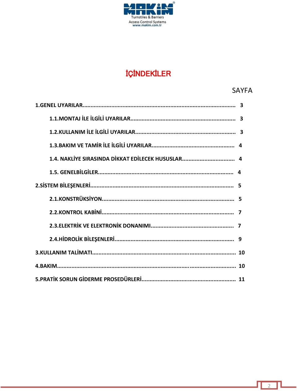 .. 5 2.2.KONTROL KABİNİ... 7 2..ELEKTRİK VE ELEKTRONİK DONANIMI... 7 2.4.HİDROLİK BİLEŞENLERİ... 9.