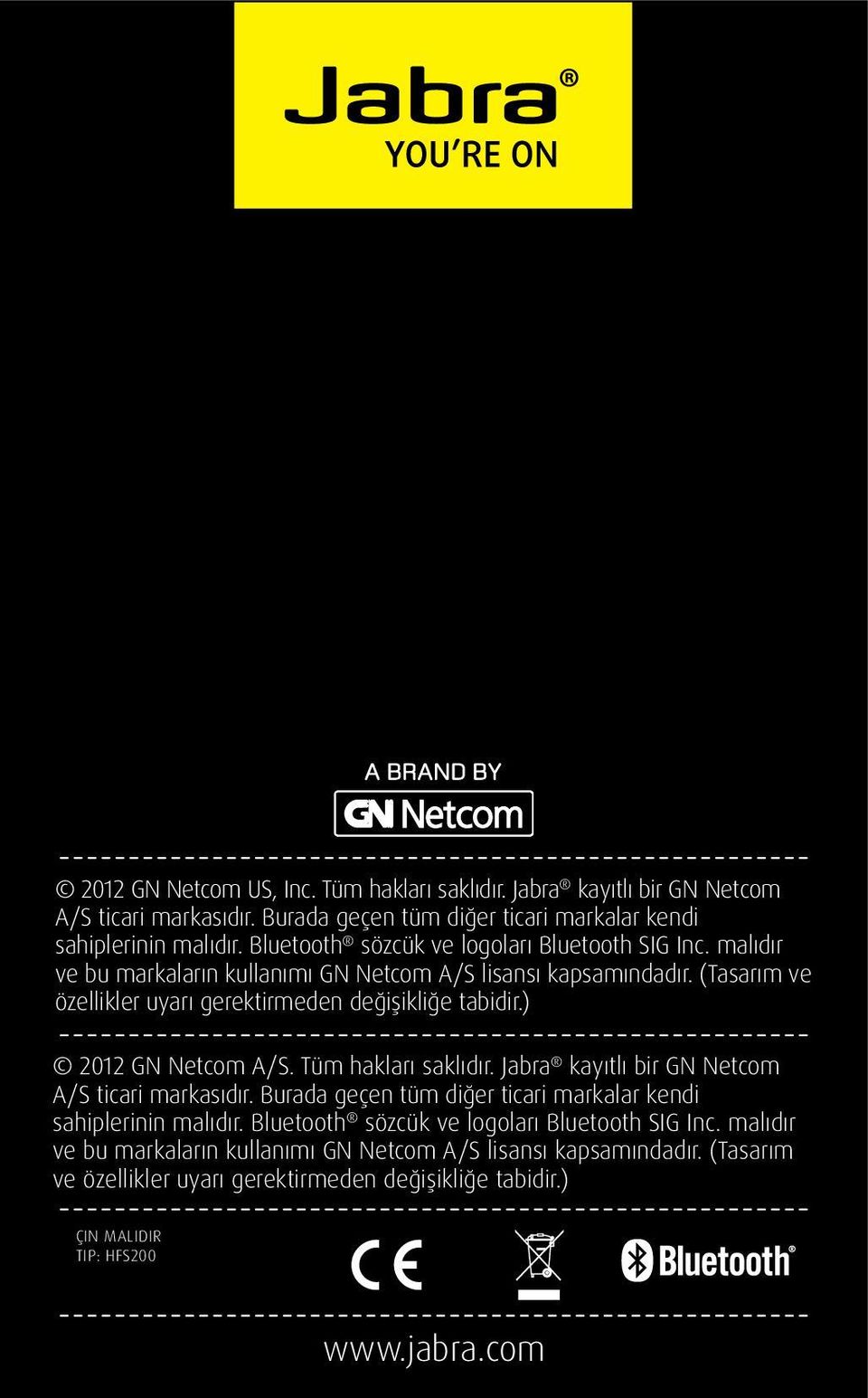 ) 2012 GN Netcom A/S. Tüm hakları saklıdır. Jabra kayıtlı bir GN Netcom A/S ticari markasıdır. Burada geçen tüm diğer ticari markalar kendi sahiplerinin malıdır.