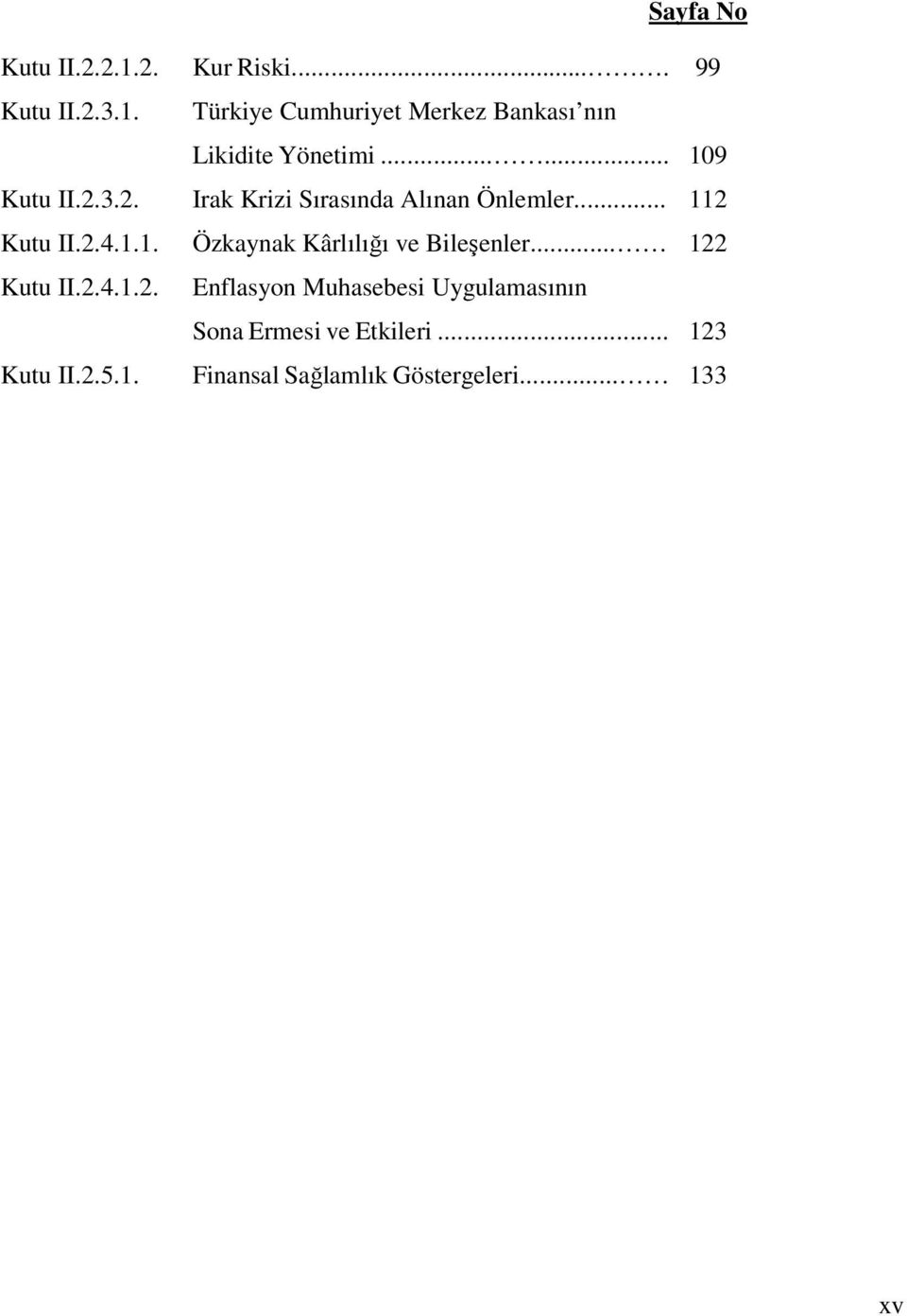 .. 122 Kutu II.2.4.1.2. Enflasyon Muhasebesi Uygulamasının Sona Ermesi ve Etkileri.