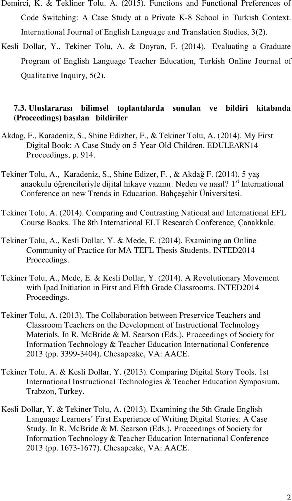 Evaluating a Graduate Program of English Language Teacher Education, Turkish Online Journal of Qualitative Inquiry, 5(2). 7.3.