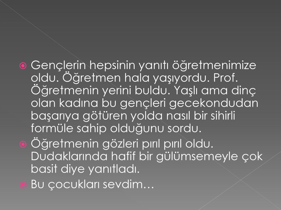 Yaşlı ama dinç olan kadına bu gençleri gecekondudan başarıya götüren yolda nasıl bir