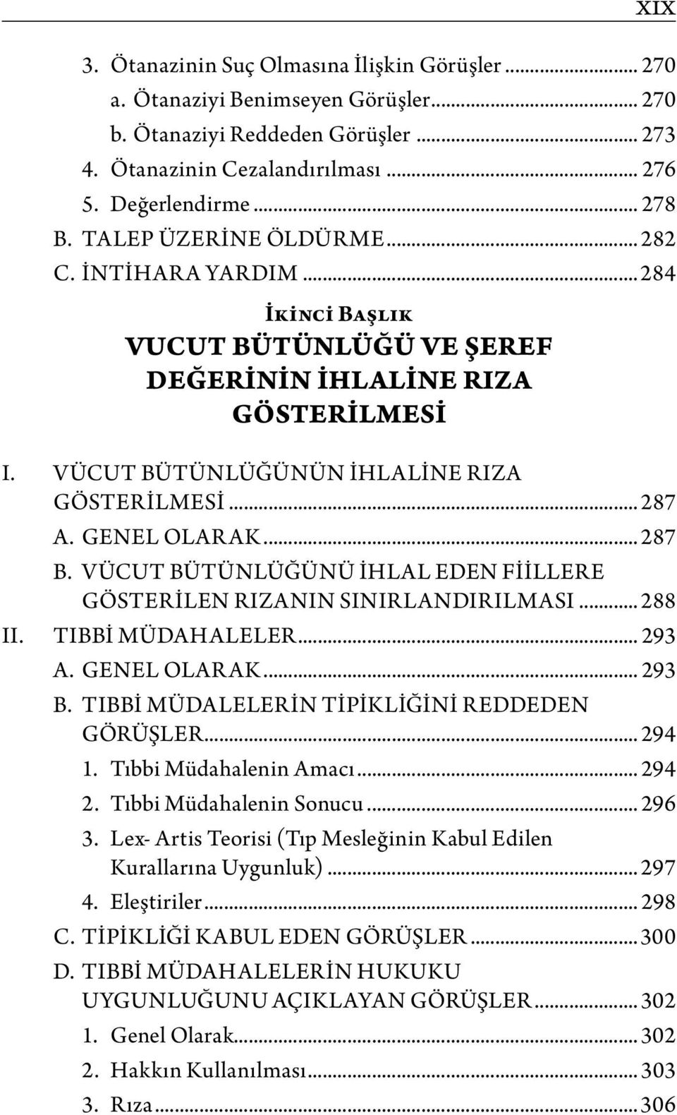 GENEL OLARAK... 287 B. VÜCUT BÜTÜNLÜĞÜNÜ İHLAL EDEN FİİLLERE GÖSTERİLEN RIZANIN SINIRLANDIRILMASI... 288 II. TIBBİ MÜDAHALELER... 293 A. GENEL OLARAK... 293 B.