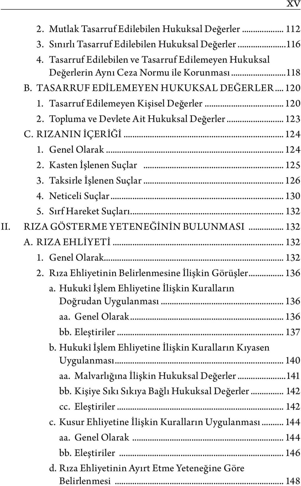 Topluma ve Devlete Ait Hukuksal Değerler... 123 C. RIZANIN İÇERİĞİ... 124 1. Genel Olarak... 124 2. Kasten İşlenen Suçlar... 125 3. Taksirle İşlenen Suçlar... 126 4. Neticeli Suçlar... 130 5.