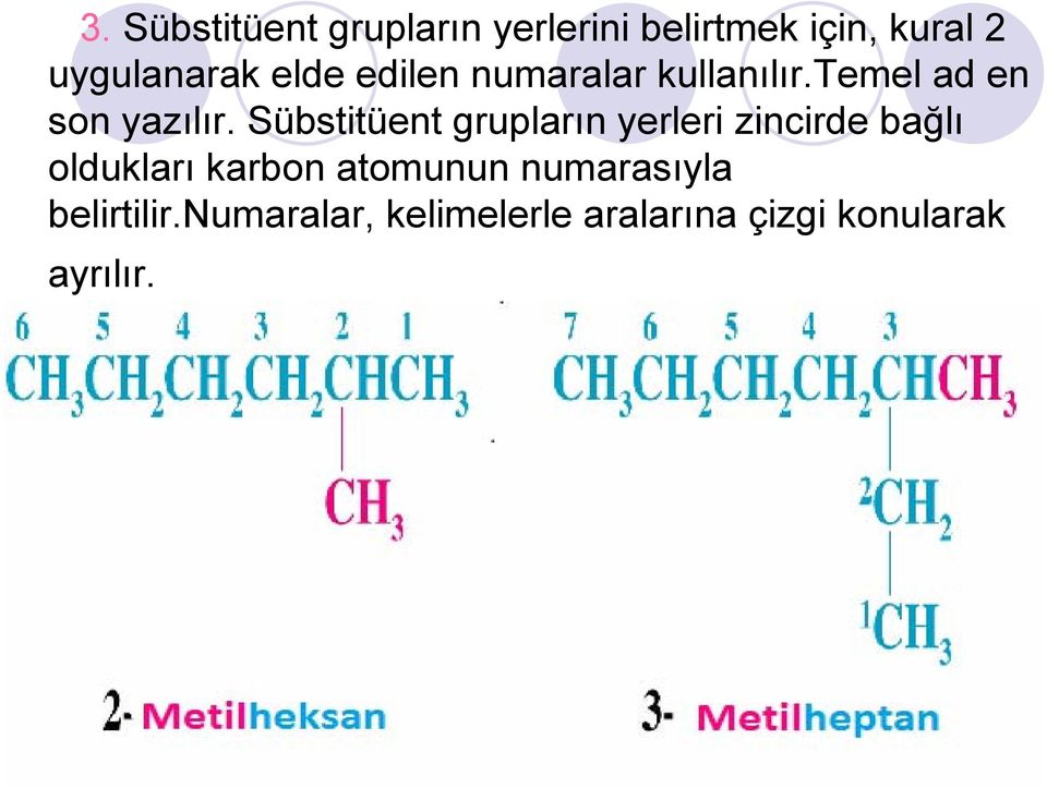 Sübstitüent grupların yerleri zincirde bağlı oldukları karbon atomunun