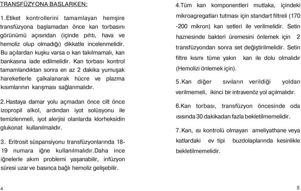 Kan torbası kontrol tamamlandıktan sonra en az 2 