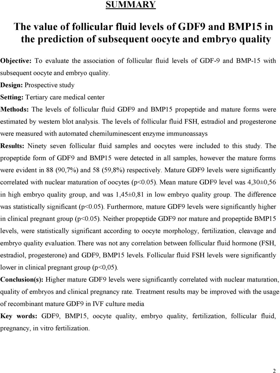 Design: Prospective study Setting: Tertiary care medical center Methods: The levels of follicular fluid GDF9 and BMP15 propeptide and mature forms were estimated by western blot analysis.