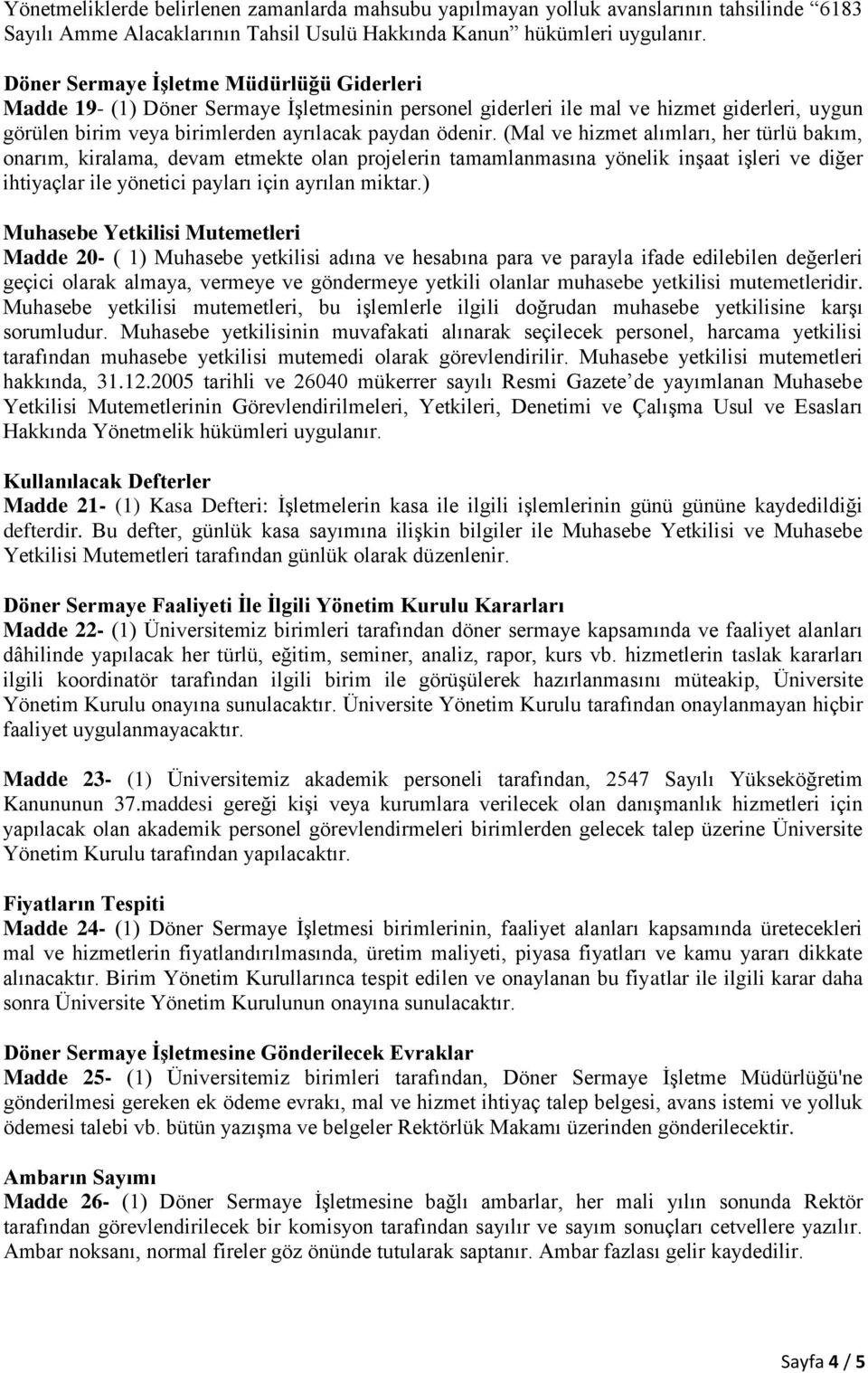 (Mal ve hizmet alımları, her türlü bakım, onarım, kiralama, devam etmekte olan projelerin tamamlanmasına yönelik inşaat işleri ve diğer ihtiyaçlar ile yönetici payları için ayrılan miktar.