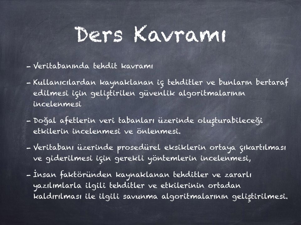 - Veritabanı üzerinde prosedürel eksiklerin ortaya çıkartılması ve giderilmesi için gerekli yöntemlerin incelenmesi, - İnsan faktöründen