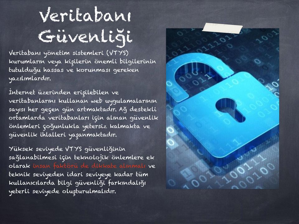 Ağ destekli ortamlarda veritabanları için alınan güvenlik önlemleri çoğunlukla yetersiz kalmakta ve güvenlik ihlalleri yaşanmaktadır.