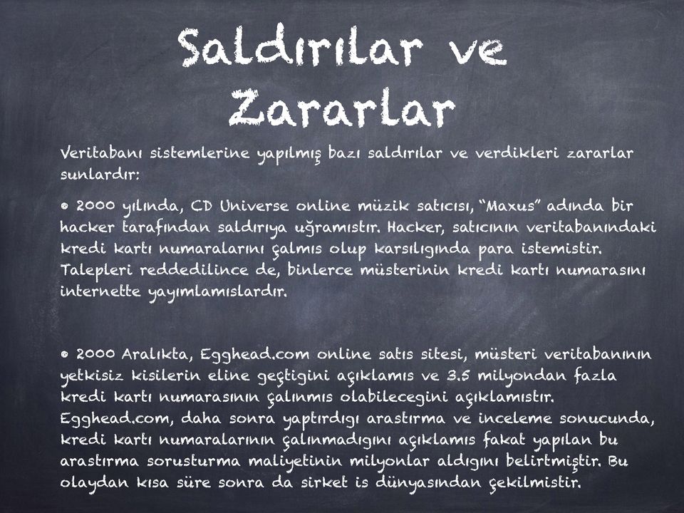 Talepleri reddedilince de, binlerce müsterinin kredi kartı numarasını internette yayımlamıslardır. 2000 Aralıkta, Egghead.