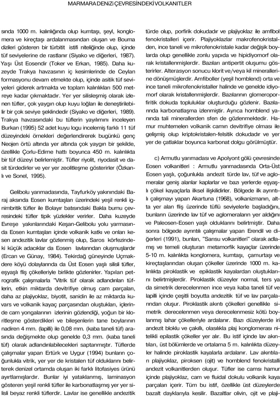 diğerleri, 1987). Yaşı Üst Eosendir (Toker ve Erkan, 1985).