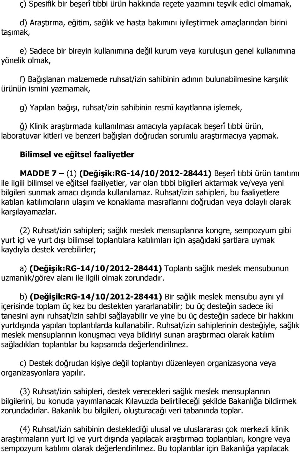 ruhsat/izin sahibinin resmî kayıtlarına işlemek, ğ) Klinik araştırmada kullanılması amacıyla yapılacak beşerî tıbbi ürün, laboratuvar kitleri ve benzeri bağışları doğrudan sorumlu araştırmacıya