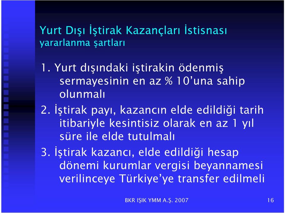 İştirak payı, kazancın elde edildiği tarih itibariyle kesintisiz olarak en az 1 yıl süre ile elde