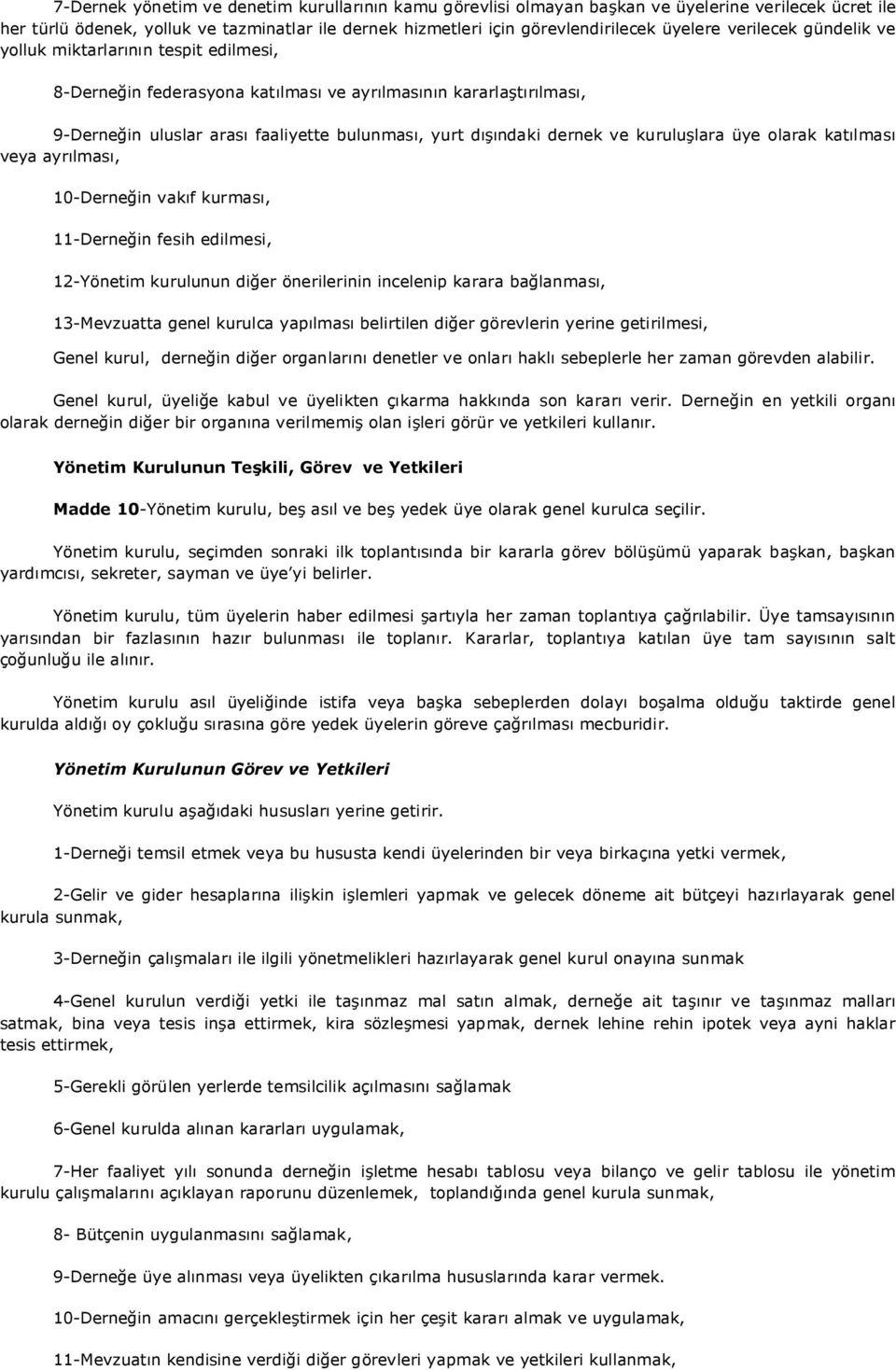 kuruluşlara üye olarak katılması veya ayrılması, 10-Derneğin vakıf kurması, 11-Derneğin fesih edilmesi, 12-Yönetim kurulunun diğer önerilerinin incelenip karara bağlanması, 13-Mevzuatta genel kurulca