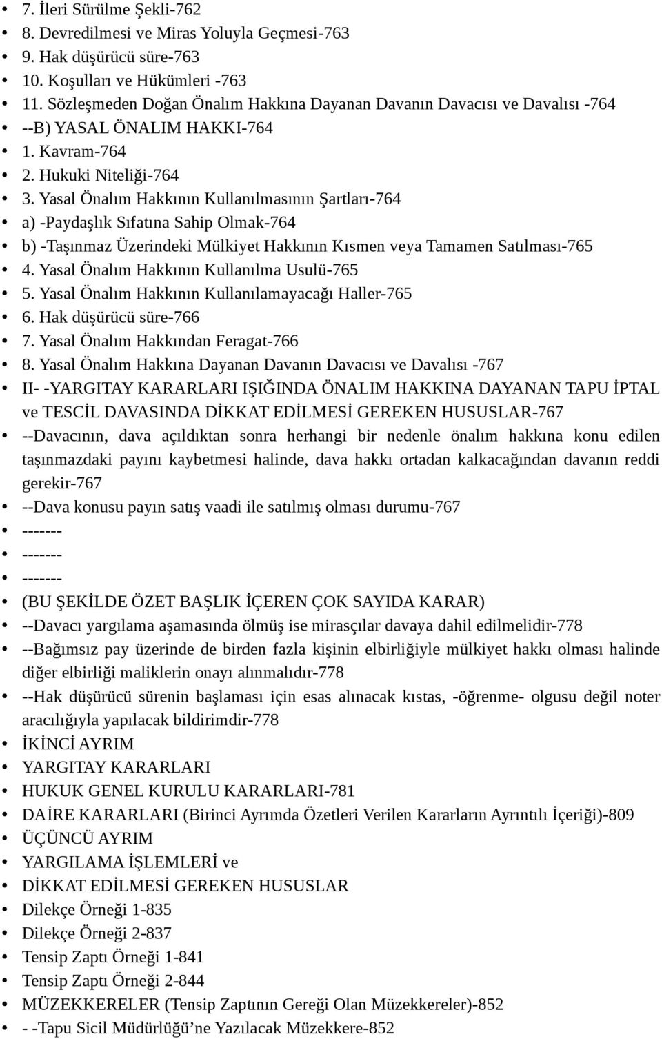 Yasal Önalım Hakkının Kullanılmasının Şartları-764 a) -Paydaşlık Sıfatına Sahip Olmak-764 b) -Taşınmaz Üzerindeki Mülkiyet Hakkının Kısmen veya Tamamen Satılması-765 4.