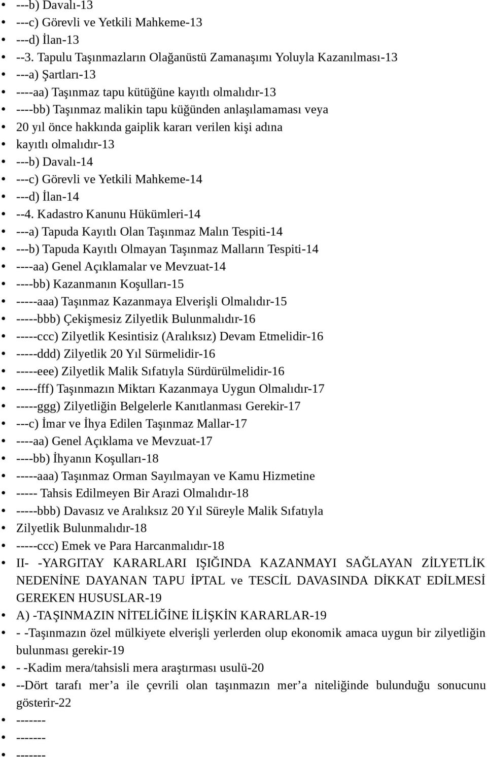 yıl önce hakkında gaiplik kararı verilen kişi adına kayıtlı olmalıdır-13 ---b) Davalı-14 ---c) Görevli ve Yetkili Mahkeme-14 ---d) İlan-14 --4.