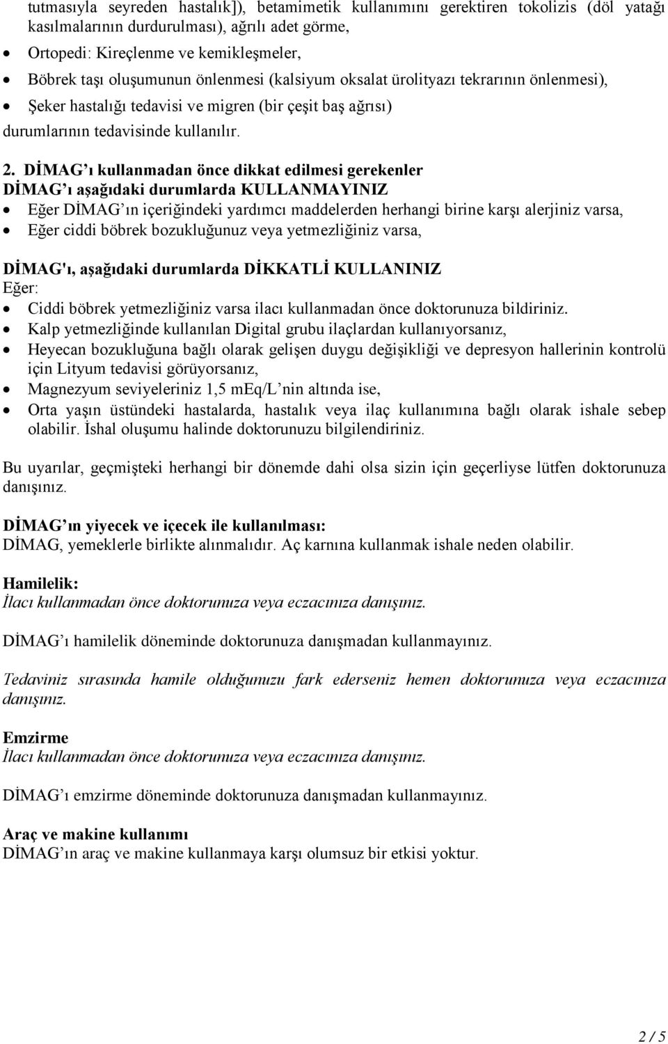 DİMAG ı kullanmadan önce dikkat edilmesi gerekenler DİMAG ı aşağıdaki durumlarda KULLANMAYINIZ Eğer DİMAG ın içeriğindeki yardımcı maddelerden herhangi birine karşı alerjiniz varsa, Eğer ciddi böbrek