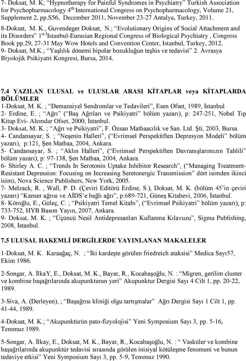 ; Evolutionary Origins of Social Attachment and its Disorders 1 st I Istanbul-Eurasian Regional Congress of Biological Psychiatry, Congress Book pp.