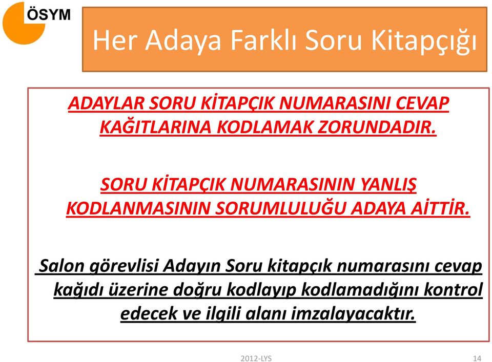 SORU KİTAPÇIK NUMARASININ YANLIŞ KODLANMASININ SORUMLULUĞU ADAYA AİTTİR.