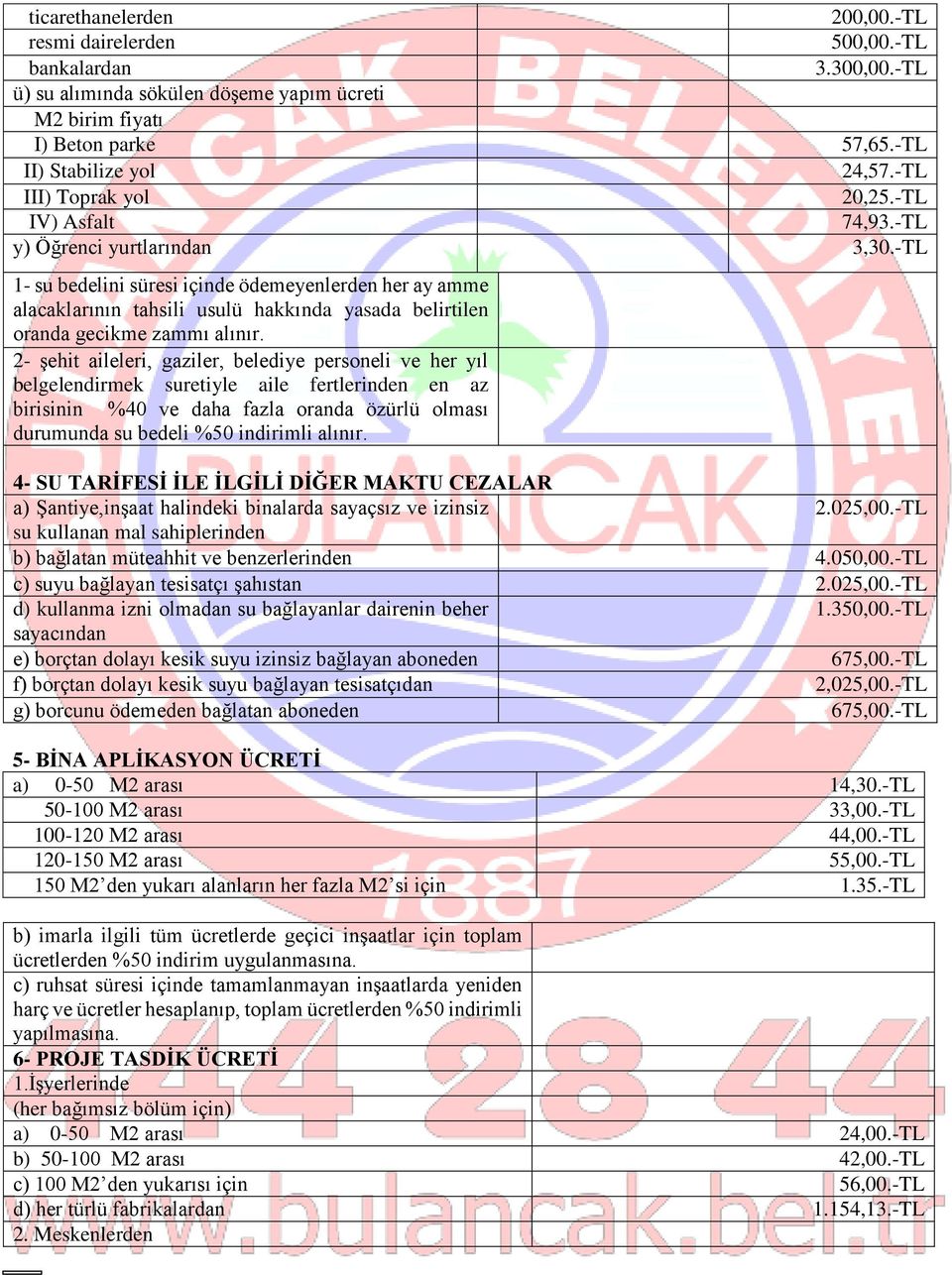 -TL 1- su bedelini süresi içinde ödemeyenlerden her ay amme alacaklarının tahsili usulü hakkında yasada belirtilen oranda gecikme zammı alınır.