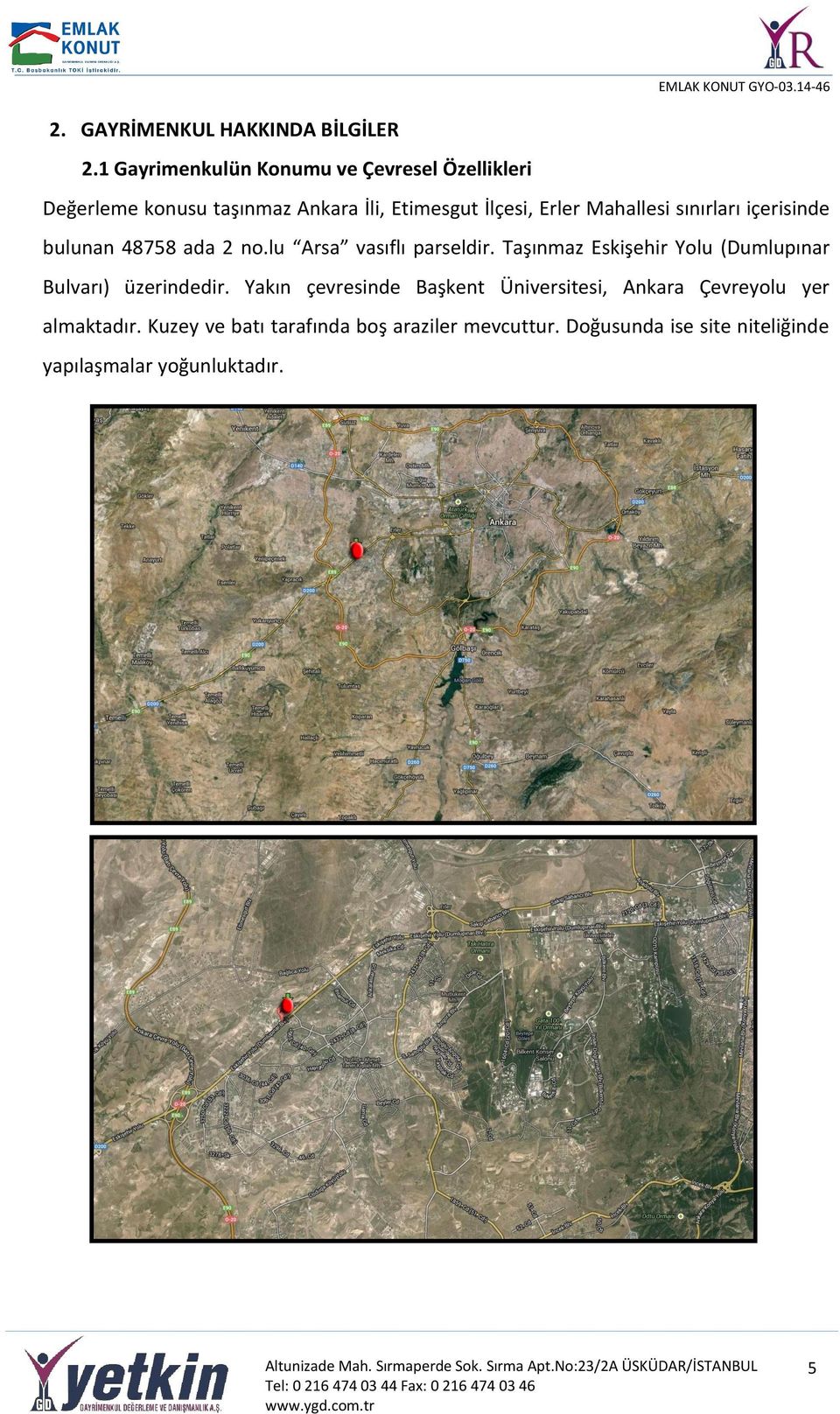 Mahallesi sınırları içerisinde bulunan 48758 ada 2 no.lu Arsa vasıflı parseldir.