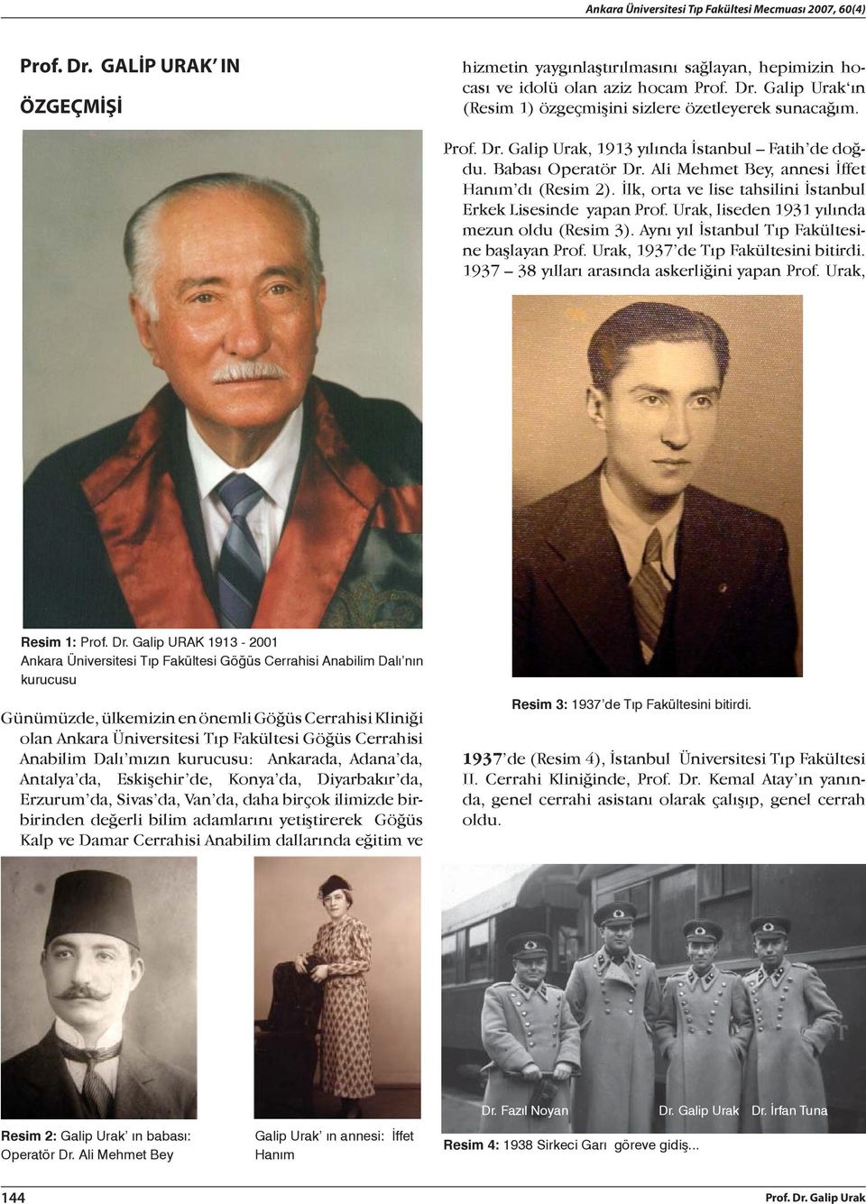 Urak, liseden 1931 yılında mezun oldu (Resim 3). Aynı yıl İstanbul Tıp Fakültesine başlayan Prof. Urak, 1937 de Tıp Fakültesini bitirdi. 1937 38 yılları arasında askerliğini yapan Prof.