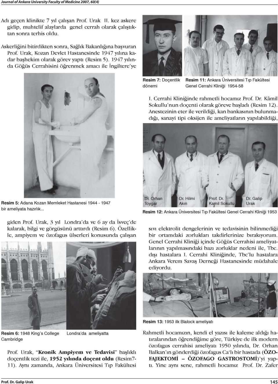 1947 yılında Göğüs Cerrahisini öğrenmek amacı ile İngiltere ye Resim 7: Doçentlik dönemi Resim 11: Ankara Üniversitesi Tıp Fakültesi Genel Cerrahi Kliniği 1954-58 I.