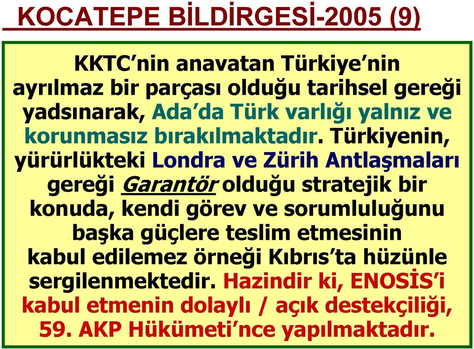 Türkiyenin, yürürlükteki Londra ve Zürih Antlaşmaları gereği Garantör olduğu stratejik bir konuda, kendi görev ve sorumluluğunu