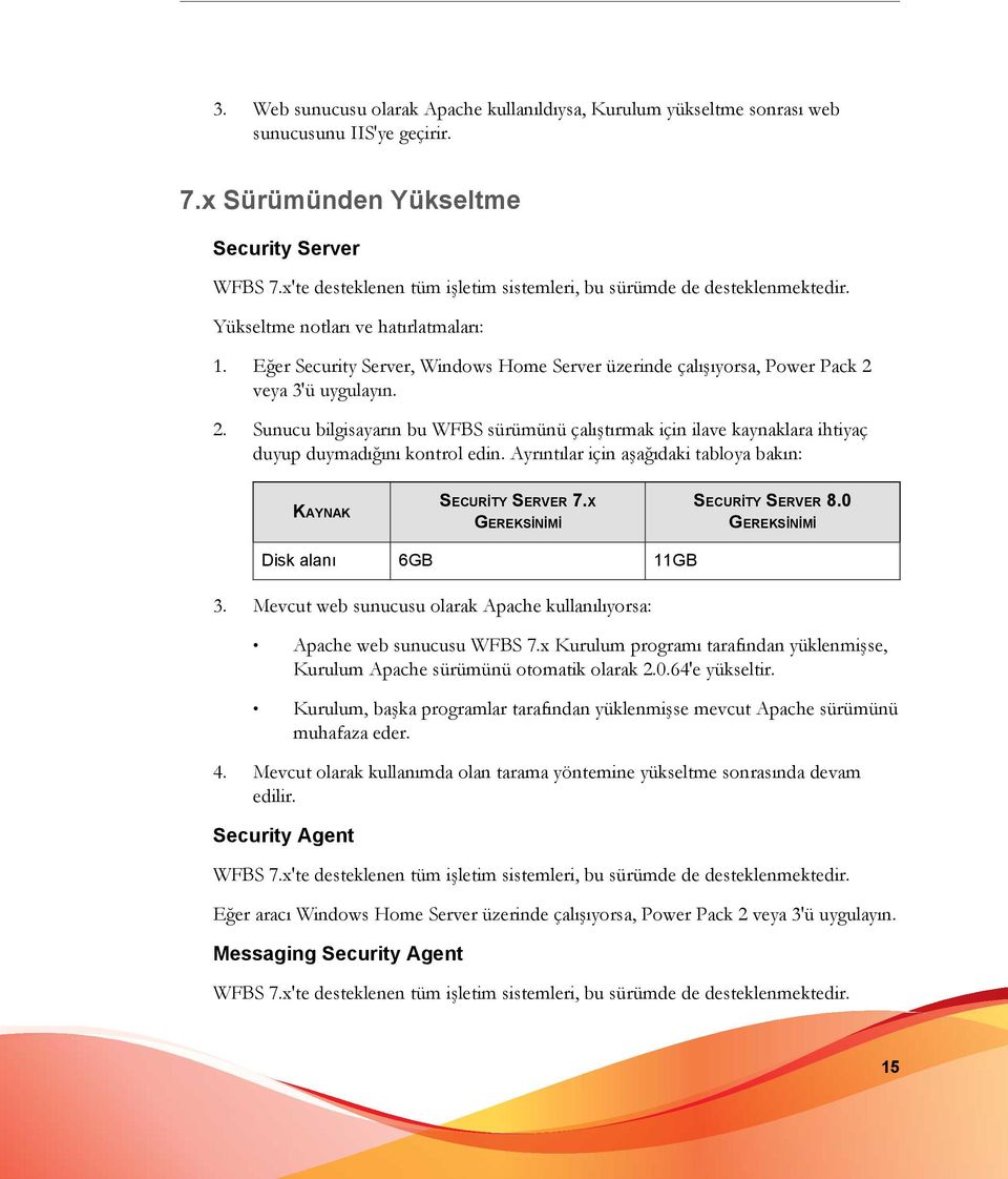 Eğer Security Server, Windows Home Server üzerinde çalışıyorsa, Power Pack 2 veya 3'ü uygulayın. 2. Sunucu bilgisayarın bu WFBS sürümünü çalıştırmak için ilave kaynaklara ihtiyaç duyup duymadığını kontrol edin.