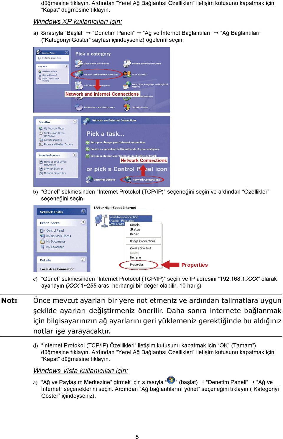 b) Genel sekmesinden İnternet Protokol (TCP/IP) seçeneğini seçin ve ardından Özellikler seçeneğini seçin. c) Genel sekmesinden Internet Protocol (TCP/IP) seçin ve IP adresini 19