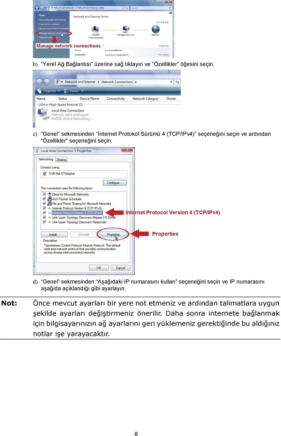 d) Genel sekmesinden Aşağıdaki IP numarasını kullan seçeneğini seçin ve IP numarasını aşağıda açıklandığı gibi ayarlayın.