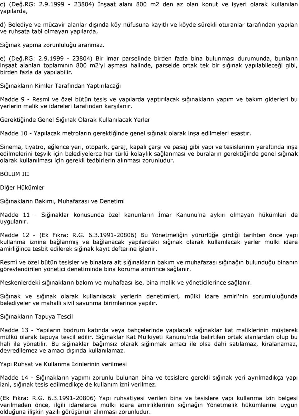 ruhsata tabi olmayan yapılarda, Sığınak yapma zorunluluğu aranmaz. e) (Değ.RG: 2.9.