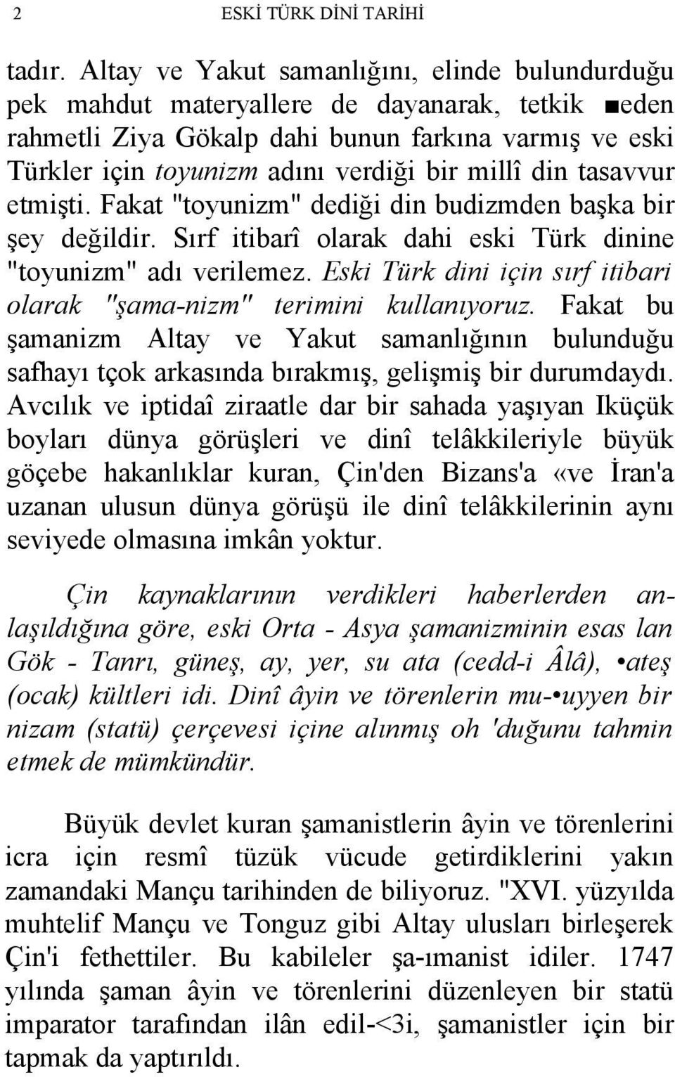 din tasavvur etmişti. Fakat "toyunizm" dediği din budizmden başka bir şey değildir. Sırf itibarî olarak dahi eski Türk dinine "toyunizm" adı verilemez.