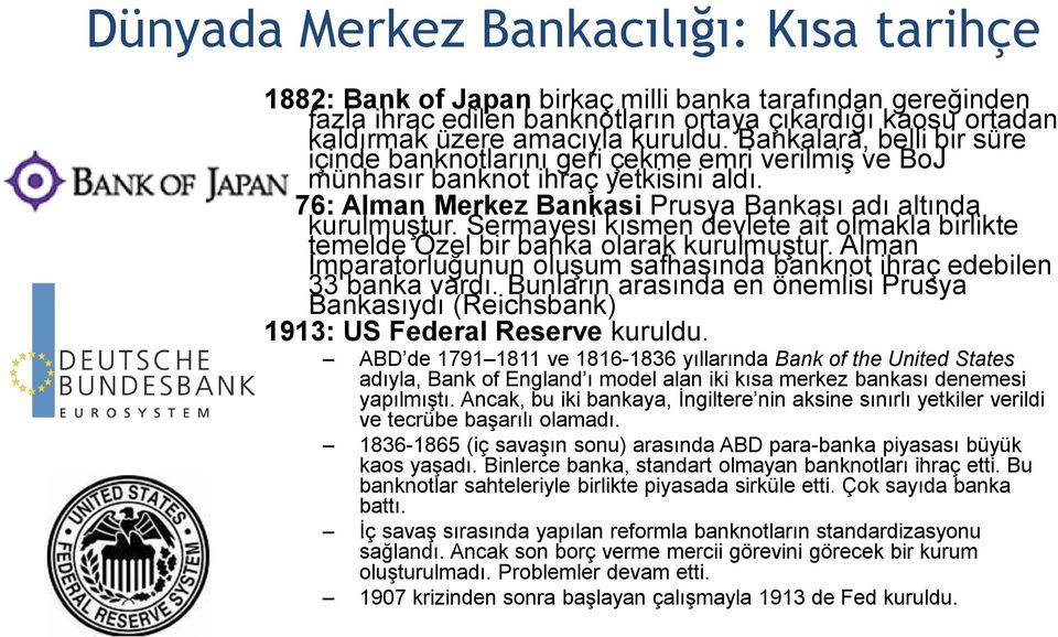 Sermayesi kısmen devlete ait olmakla birlikte temelde Özel bir banka olarak kurulmuştur. Alman İmparatorluğunun oluşum safhasında banknot ihraç edebilen 33 banka vardı.