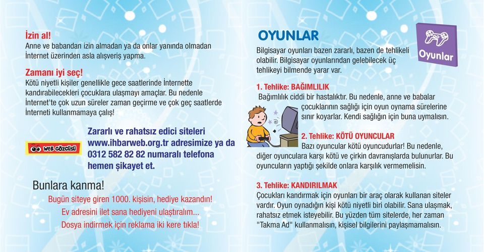 Bu nedenle İnternet'te çok uzun süreler zaman geçirme ve çok geç saatlerde İnterneti kullanmamaya çalıș! 1. Tehlike: BAĞIMLILIK Bağımlılık ciddi bir hastalıktır.