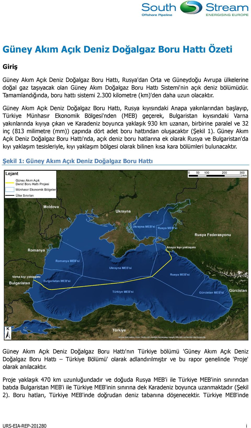 Güney Akım Açık Deniz Doğalgaz Boru Hattı, Rusya kıyısındaki Anapa yakınlarından başlayıp, Türkiye Münhasır Ekonomik Bölgesi'nden (MEB) geçerek, Bulgaristan kıyısındaki Varna yakınlarında kıyıya