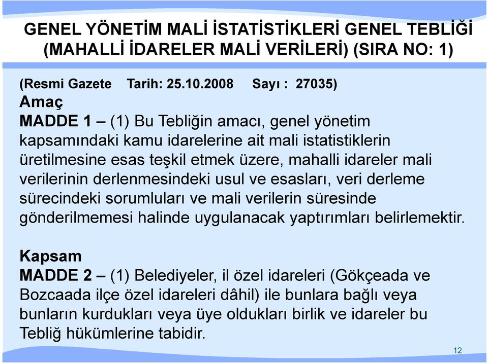 idareler mali verilerinin derlenmesindeki usul ve esasları, veri derleme sürecindeki sorumluları ve mali verilerin süresinde gönderilmemesi halinde uygulanacak yaptırımları