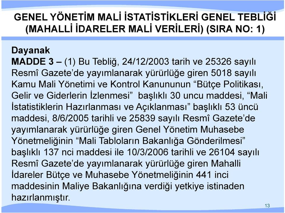 maddesi, 8/6/2005 tarihli ve 25839 sayılı Resmî Gazete de yayımlanarak yürürlüğe giren Genel Yönetim Muhasebe Yönetmeliğinin Mali Tabloların Bakanlığa Gönderilmesi başlıklı 137 nci maddesi ile