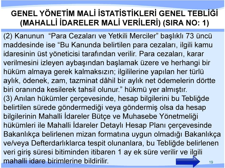 Para cezaları, karar verilmesini izleyen aybaşından başlamak üzere ve herhangi bir hüküm almaya gerek kalmaksızın; ilgililerine yapılan her türlü aylık, ödenek, zam, tazminat dâhil bir aylık net