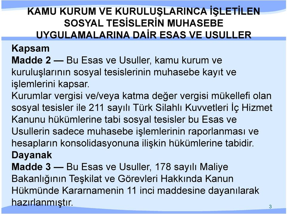 Kurumlar vergisi ve/veya katma değer vergisi mükellefi olan sosyal tesisler ile 211 sayılı Türk Silahlı Kuvvetleri İç Hizmet Kanunu hükümlerine tabi sosyal tesisler bu