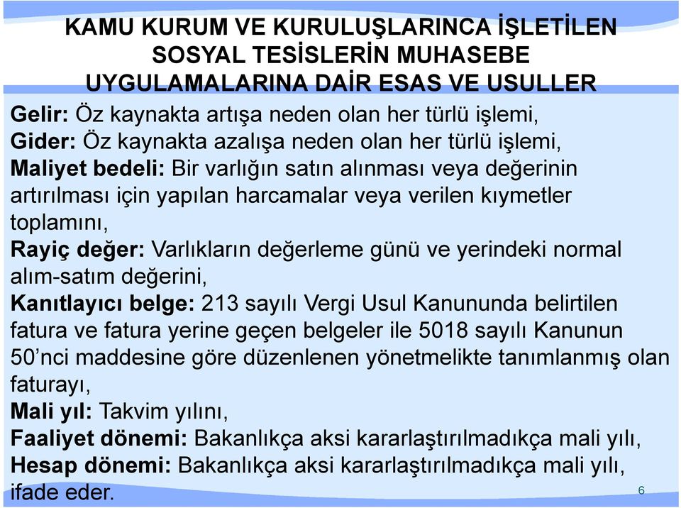 yerindeki normal alım-satım değerini, Kanıtlayıcı belge: 213 sayılı Vergi Usul Kanununda belirtilen fatura ve fatura yerine geçen belgeler ile 5018 sayılı Kanunun 50 nci maddesine göre düzenlenen