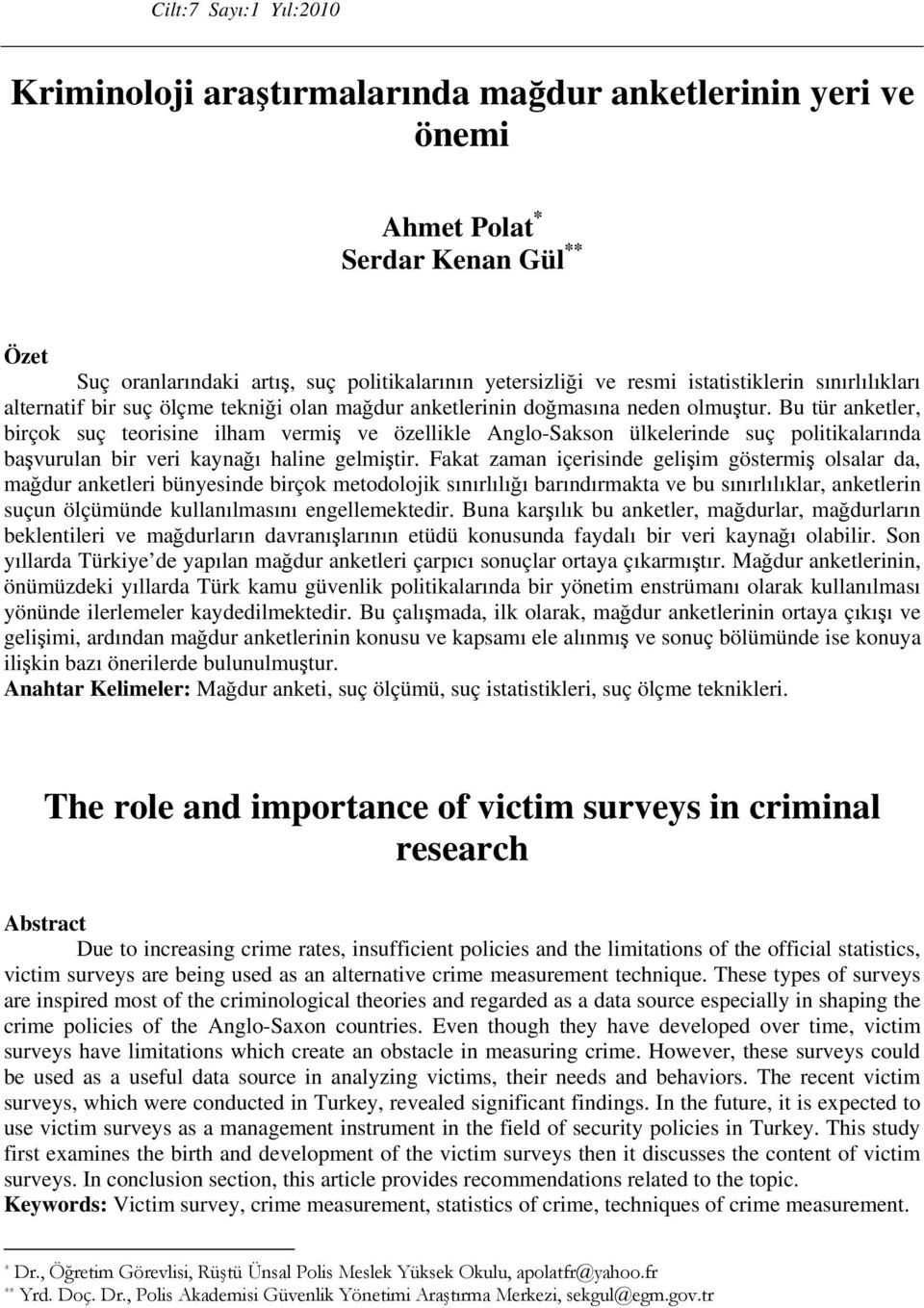 Bu tür anketler, birçok suç teorisine ilham vermiş ve özellikle Anglo-Sakson ülkelerinde suç politikalarında başvurulan bir veri kaynağı haline gelmiştir.