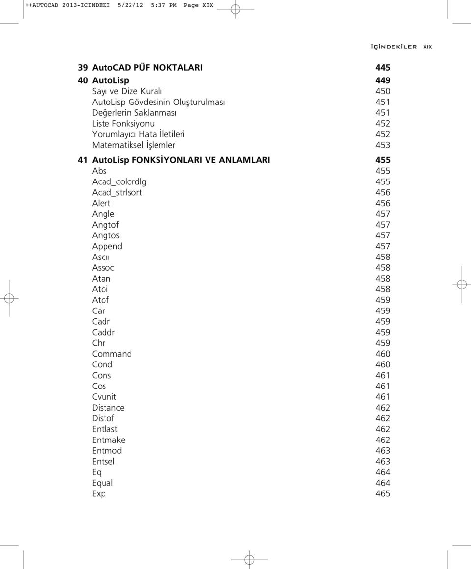 455 Abs 455 Acad_colordlg 455 Acad_strlsort 456 Alert 456 Angle 457 Angtof 457 Angtos 457 Append 457 Asc 458 Assoc 458 Atan 458 Atoi 458 Atof 459 Car 459 Cadr