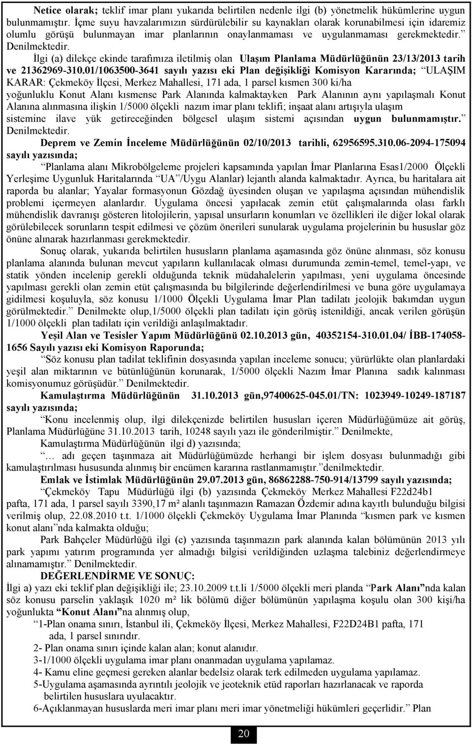 İlgi (a) dilekçe ekinde tarafımıza iletilmiş olan Ulaşım Planlama Müdürlüğünün 23/13/2013 tarih ve 21362969-310.